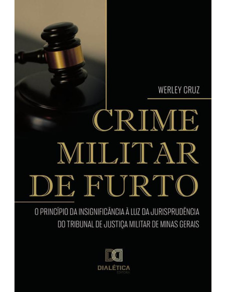 Crime Militar de Furto:o Princípio da Insignificância à luz da jurisprudência do Tribunal de Justiça Militar de Minas Gerais