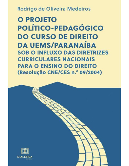 O projeto político-pedagógico do curso de direito da UEMS/Paranaíba:sob o influxo das diretrizes curriculares nacionais para o ensino do direito (Resolução CNE/CES n.o 09/2004)