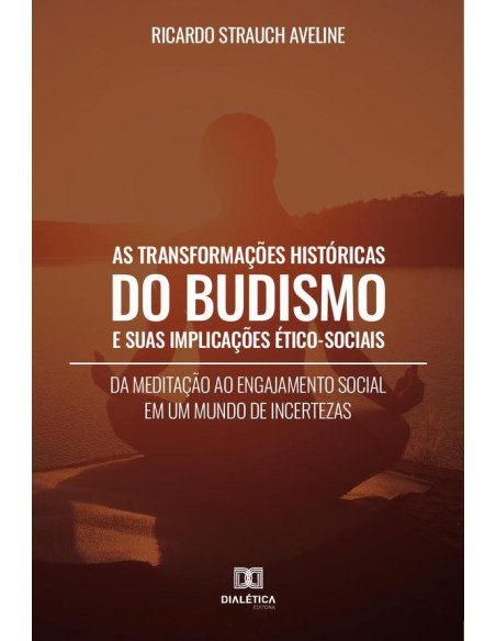 As Transformações Históricas do Budismo e suas Implicações Ético-Sociais:da meditação ao engajamento social em um mundo de incertezas