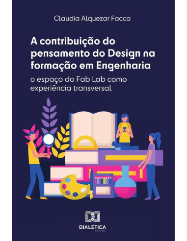 A contribuição do pensamento do Design na formação em Engenharia:o espaço do Fab Lab como experiência transversal