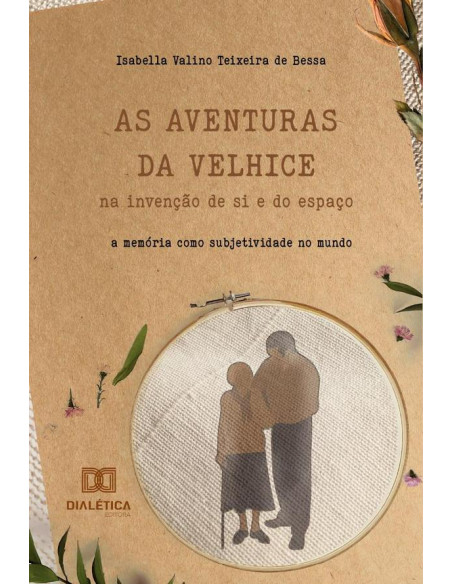 As aventuras da velhice na invenção de si e do espaço:a memória como subjetividade no mundo