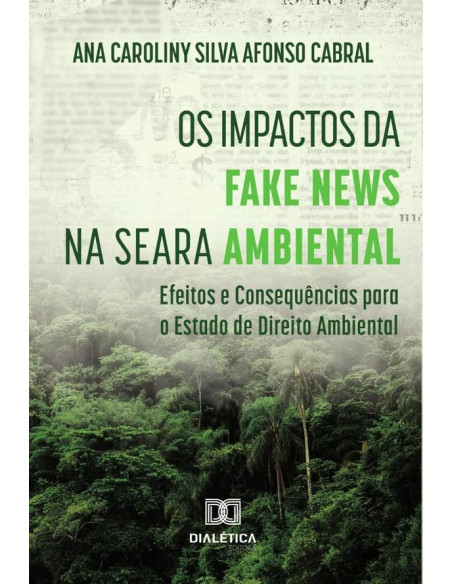 Os Impactos da Fake News na Seara Ambiental:efeitos e consequências para o Estado de Direito Ambiental