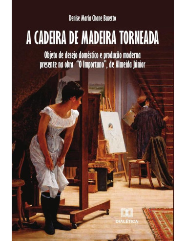 A Cadeira de Madeira Torneada:objeto de desejo doméstico e produção moderna presente na obra “O Importuno”, de Almeida Júnior