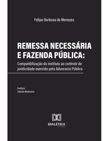 Remessa necessária e Fazenda Pública:compatibilização do instituto ao controle de juridicidade exercido pela Advocacia Pública