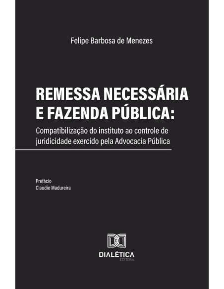 Remessa necessária e Fazenda Pública:compatibilização do instituto ao controle de juridicidade exercido pela Advocacia Pública