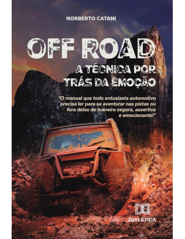 Off Road, a técnica por trás da emoção:o manual que todo entusiasta automotivo precisa ler para se aventurar nas pistas ou fora delas de maneira segura, assertiva e emocionante