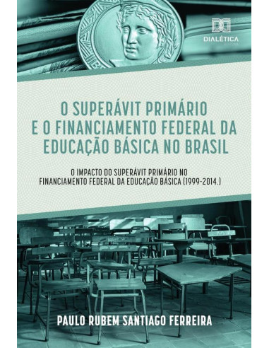 O superávit primário e o financiamento federal da educação:o impacto do superávit primário no financiamento federal da educação básica (1999-2014.)