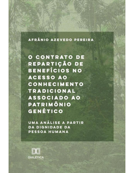 O contrato de repartição de benefícios no acesso ao conhecimento tradicional associado ao patrimônio genético:uma análise a partir da dignidade da pessoa humana