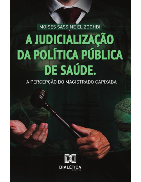 A judicialização da Política Pública de Saúde:a percepção do magistrado Capixaba / Moises Sassine El Zoghbi.