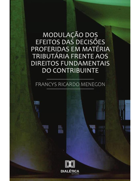 Modulação dos efeitos das decisões proferidas em matéria tributária frente
aos direitos fundamentais do contribuinte