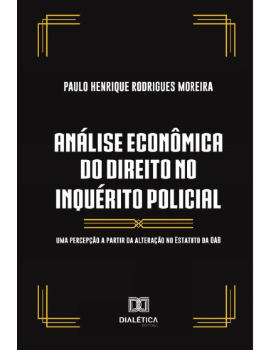 Análise econômica do direito no inquérito policial:uma percepção a partir da alteração no Estatuto da OAB