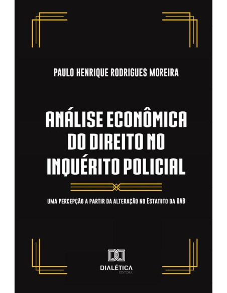 Análise econômica do direito no inquérito policial:uma percepção a partir da alteração no Estatuto da OAB