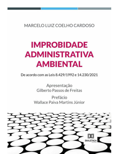 Improbidade Administrativa Ambiental:de acordo com as Leis 8.429/1992 e 14.230/2021