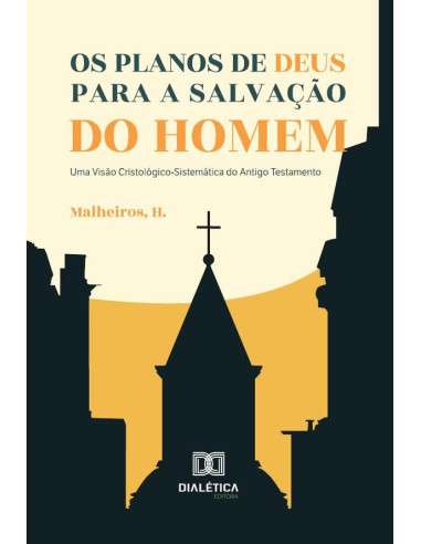 Os planos de Deus para a salvação do homem:uma visão cristológico-sistemática do Antigo Testamento