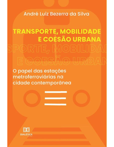 Transporte, Mobilidade e Coesão Urbana:o papel das estações metroferroviárias na cidade contemporânea