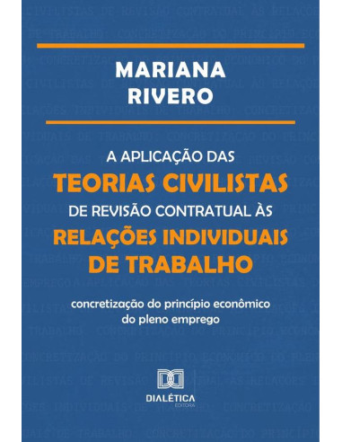 A aplicação das teorias civilistas de revisão contratual às relações individuais de trabalho:concretização do princípio econômico do pleno emprego