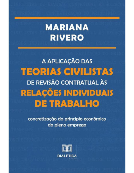 A aplicação das teorias civilistas de revisão contratual às relações individuais de trabalho:concretização do princípio econômico do pleno emprego