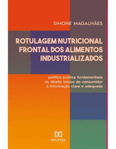 Rotulagem Nutricional Frontal dos Alimentos Industrializados:política pública fundamentada no direito básico do consumidor à informação clara e adequada