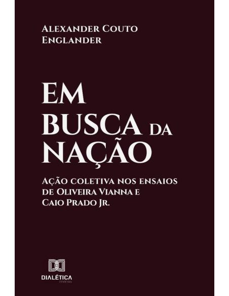 Em busca da nação:ação coletiva nos ensaios de Oliveira Vianna e Caio Prado Jr.