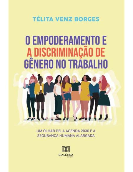 O empoderamento e a discriminação de gênero no trabalho:um olhar pela Agenda 2030 e a segurança humana alargada