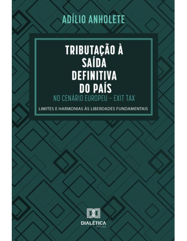 Tributação à Saída Definitiva do País no Cenário Europeu – Exit Tax:limites e harmonias às liberdades fundamentais