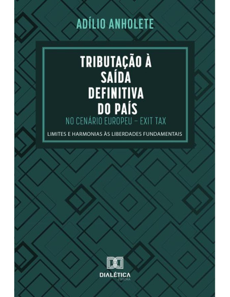 Tributação à Saída Definitiva do País no Cenário Europeu – Exit Tax:limites e harmonias às liberdades fundamentais