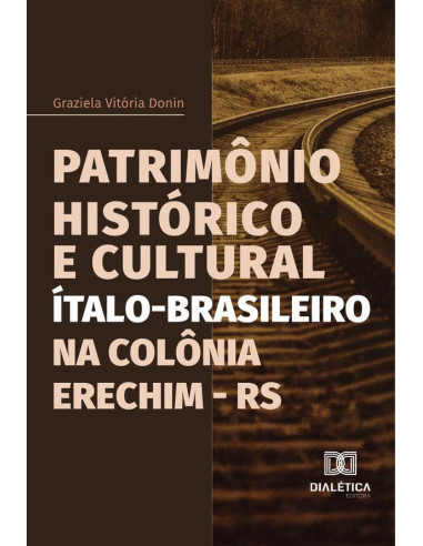 Patrimônio Histórico e Cultural Ítalo-Brasileiro na Colônia Erechim - RS