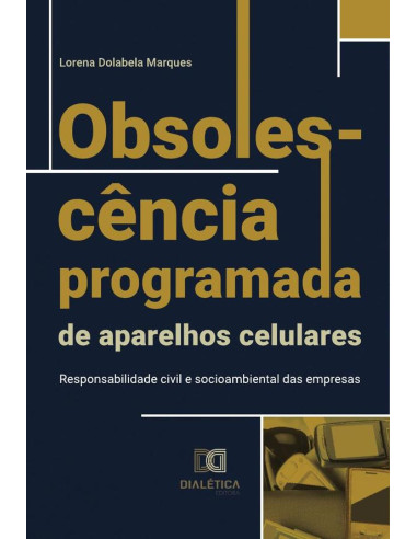 Obsolescência programada de aparelhos celulares:responsabilidade civil e socioambiental das empresas