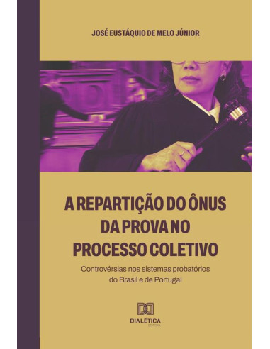 A repartição do ônus da prova no processo coletivo:controvérsias nos sistemas probatórios do Brasil e de Portugal