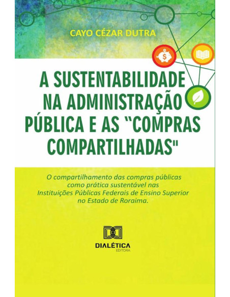 A sustentabilidade na administração pública e as “compras compartilhadas”:o compartilhamento das compras públicas como prática sustentável nas Instituições Públicas Federais de Ensino Superior no Esta