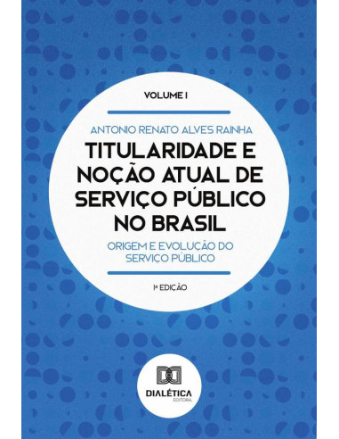 Titularidade e noção atual de serviço público no Brasil:origem e evolução do serviço público