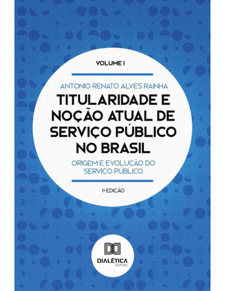 Titularidade e noção atual de serviço público no Brasil:origem e evolução do serviço público