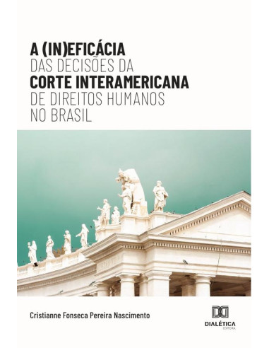 A (In)eficácia das Decisões da Corte Interamericana de Direitos Humanos no Brasil