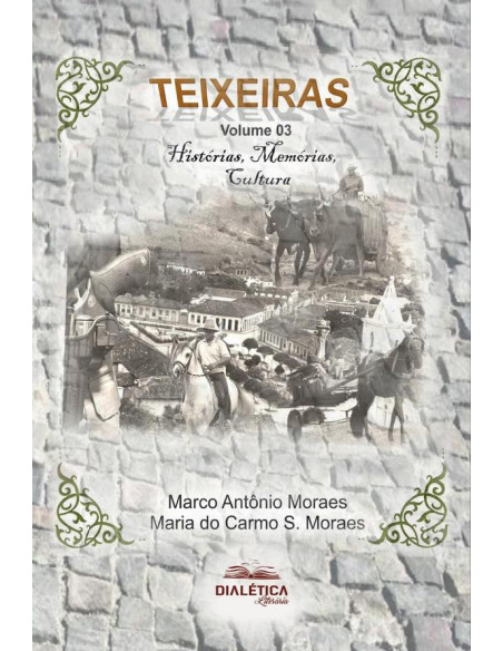 Teixeiras:Histórias, Memórias, Cultura - Volume 3