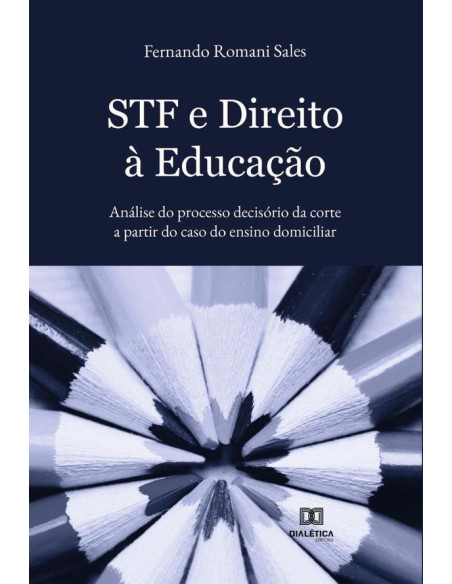 STF e Direito à Educação:análise do processo decisório da corte a partir do caso do ensino domiciliar