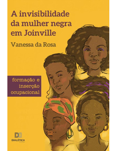 A invisibilidade da mulher negra em Joinville:formação e inserção ocupacional