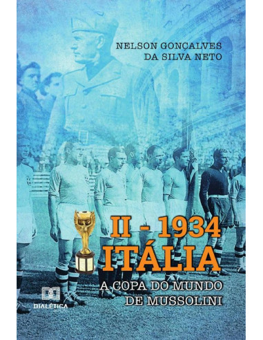 II – 1934 Itália:a Copa do Mundo de Mussolini