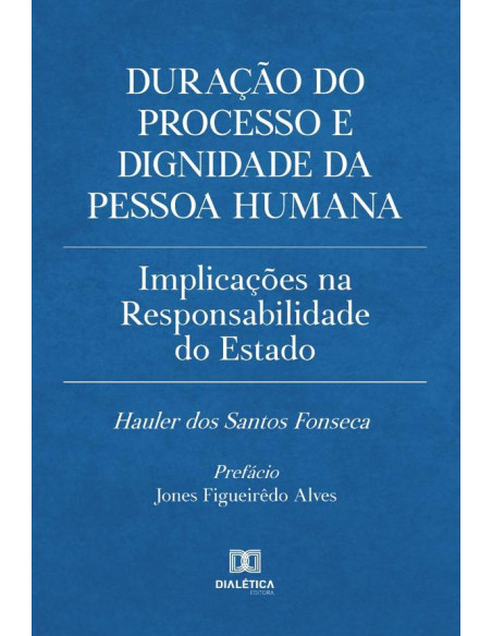 Duração do processo e dignidade da pessoa humana:implicações na responsabilidade do Estado