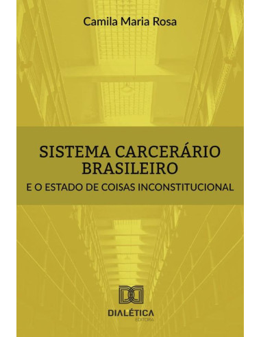 Sistema carcerário brasileiro e o estado de coisas inconstitucional