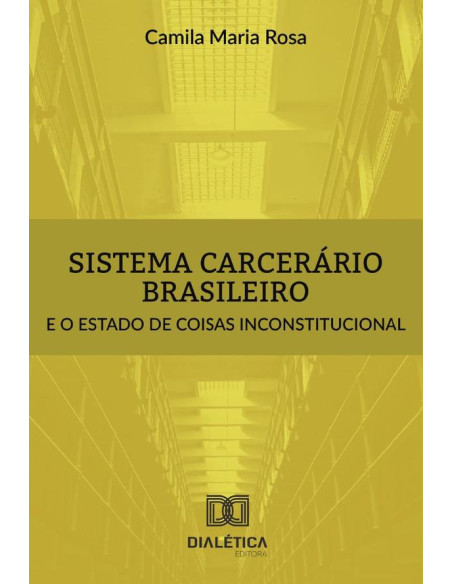 Sistema carcerário brasileiro e o estado de coisas inconstitucional