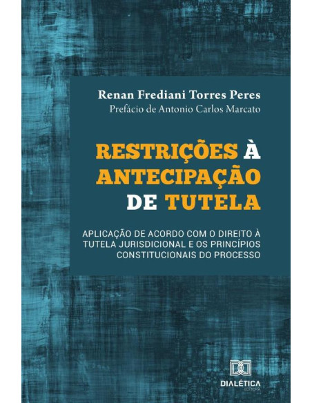 Restrições à antecipação de tutela:Aplicação de acordo com o direito à tutela jurisdicional e os princípios
constitucionais do processo