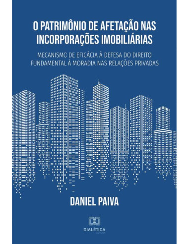 O Patrimônio de Afetação nas Incorporações Imobiliárias:mecanismo de eficácia à defesa do direito fundamental à moradia nas relações privadas