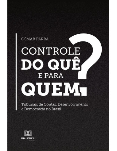 Controle do quê e para quem?:tribunais de contas, desenvolvimento e democracia no Brasil