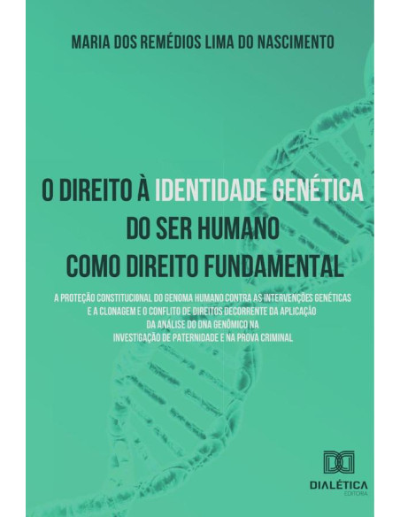 O direito à identidade genética do ser humano como direito fundamental:A proteção constitucional do genoma humano contra as  intervenções genéticas e a clonagem e o conflito de direitos decorrente da 