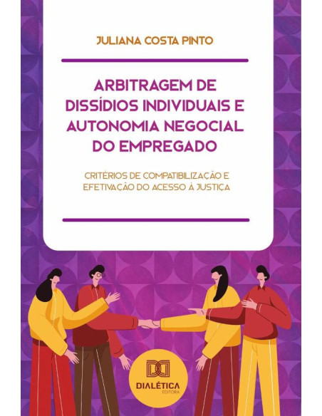 Arbitragem de Dissídios Individuais e Autonomia Negocial do Empregado:critérios de compatibilização e efetivação do acesso à justiça