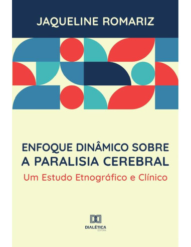 Enfoque dinâmico sobre a paralisia cerebral:um estudo etnográfico e clínico