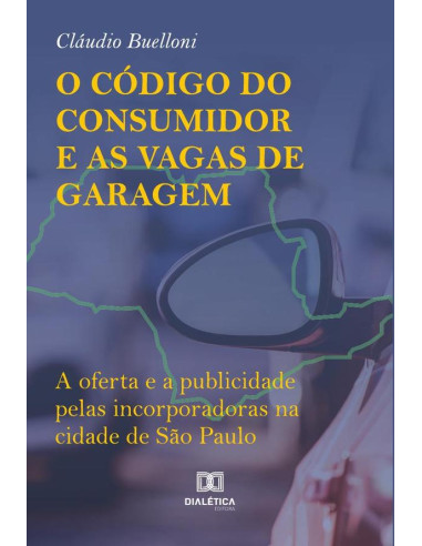 O Código do Consumidor e as Vagas de Garagem:a oferta e a publicidade pelas incorporadoras na cidade de São Paulo