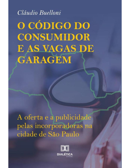 O Código do Consumidor e as Vagas de Garagem:a oferta e a publicidade pelas incorporadoras na cidade de São Paulo