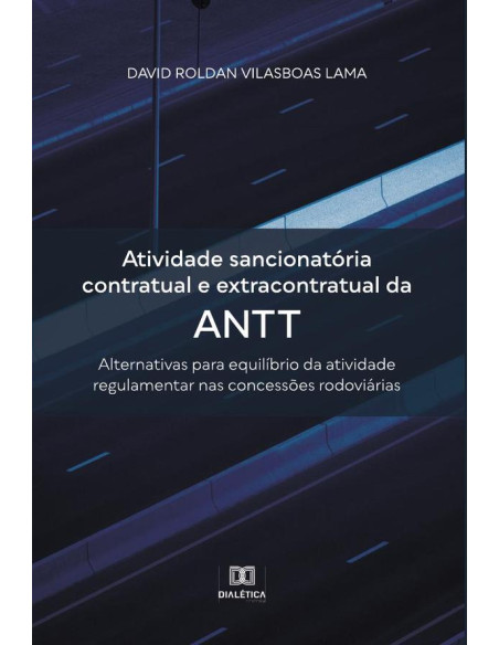 Atividade sancionatória contratual e extracontratual da ANTT:alternativas para equilíbrio da atividade regulamentar nas concessões rodoviárias