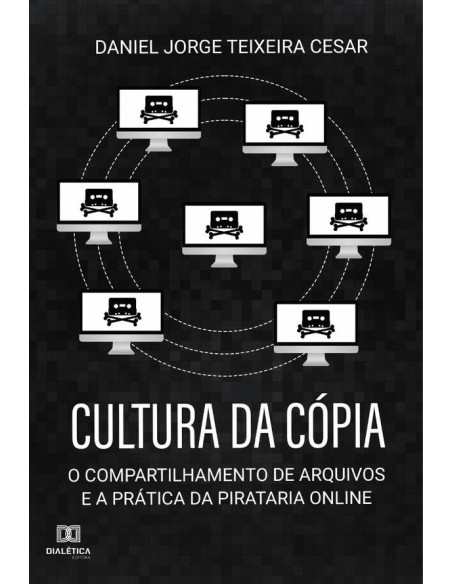 Cultura da Cópia:o compartilhamento de arquivos e a prática da pirataria online